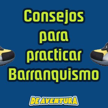 ¿Cómo practicar Barranquismo?